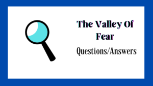 The Valley Of Fear (Questions/Answers)