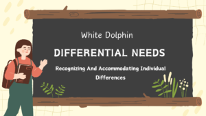 White Dolphin and Differential Needs: Importance of recognizing and accommodating individual differences. 