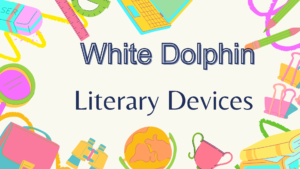 White Dolphin (Literary Devices From Chapters 1-10)