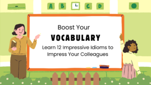 Boost Your Vocabulary: Learn 12 Impressive Idioms to Impress Your Colleagues